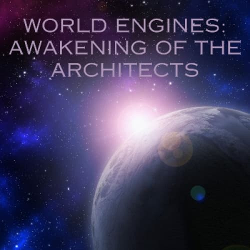 World Engines: Awakening of the Architects