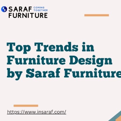 Top Trends in Furniture Design by Saraf Furniture