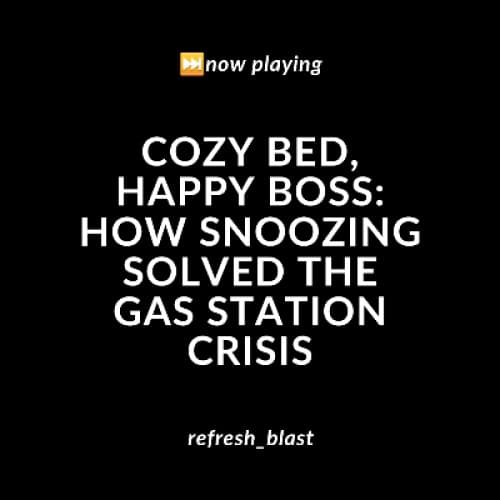 Cover for Cozy Bed, Happy Boss: How Snoozing Solved the Gas Station Crisis