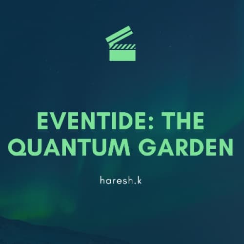 EVENTIDE: THE QUANTUM GARDEN