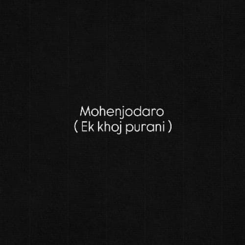 Mohenjo-Daro – Ek Khoj Purani