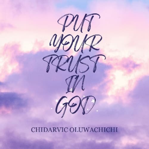 PUT YOUR TRUST IN GOD AND NOT MAN