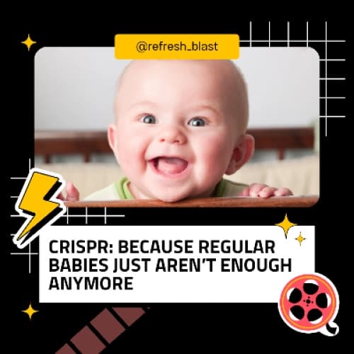 Cover for CRISPR: Because Regular Babies Just Aren’t Enough Anymore