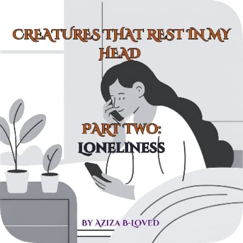 Creatures that Rest in my Head Part 2: Loneliness