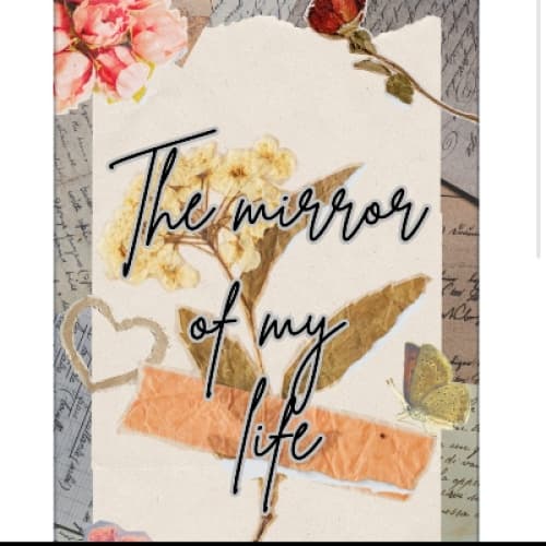 The mirror of my life