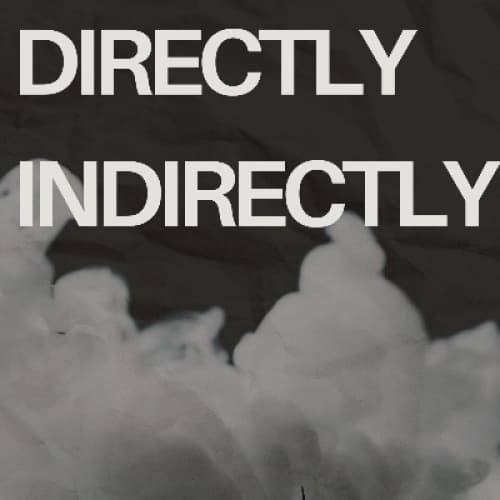 Directly, Indirectly