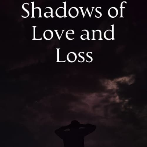 Shadows of Love & Loss