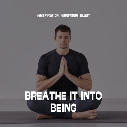 Breathe It into Being