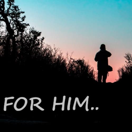 For Him..