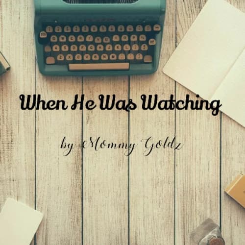 When He Was Watching