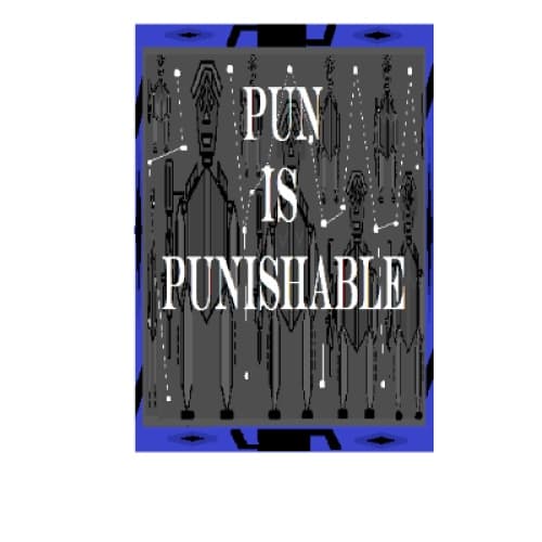 PUN IS PUNISHABLE