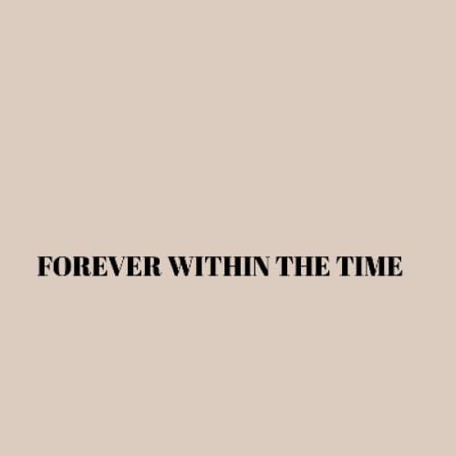 FOREVER WITHIN THE TIME
