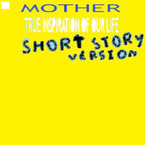 MOTHER    (TRUE INSPIRATION OF LIFE)