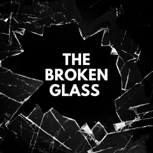 The Broken Glass