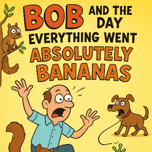 Bob and the Day Everything Went Absolutely Bananas