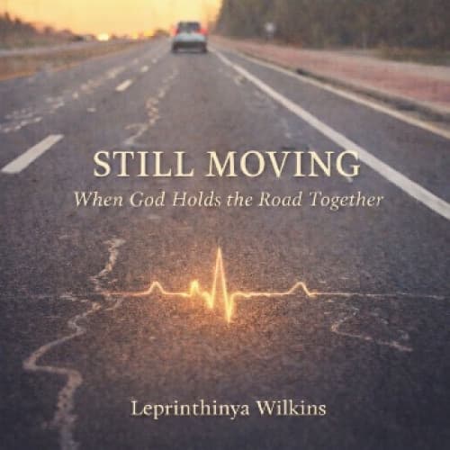 Still Moving: When God Holds the Road Together