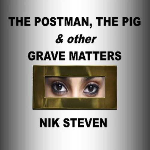 THE POSTMAN, THE PIG  & other  GRAVE MATTERS