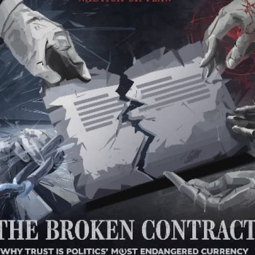 Cover for The Broken Contract: Why Trust is Politics’ Most Endangered Currency