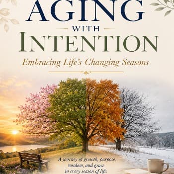 Cover for Aging with Intention: Embracing Life's Changing Seasons