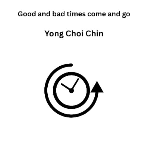 Good and bad times come and go