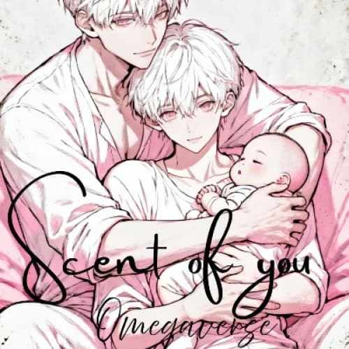 Scent of you: Omegaverse